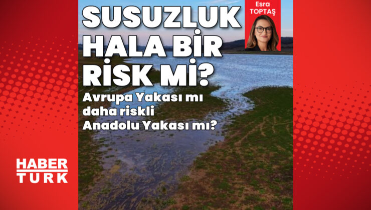 İstanbul’da Susuzluk Tehlikesi Sürüyor mu? Uzmanlardan Kritik Uyarılar