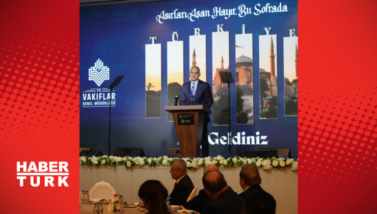 Bakan Ersoy’dan Vakıf Başkanları ile İftar Buluşması: ‘Medeniyet Mirasını Yaşatıyoruz’