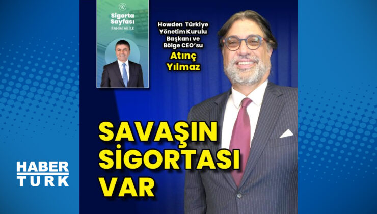 Howden Türkiye CEO’su Atınç Yılmaz’dan Sigortacılık Değerlendirmesi: Sağlık Sigortaları Parlıyor, Deprem Riski Yönetilebilir