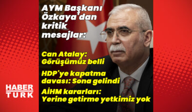 AYM Başkanı Özkaya’dan AİHM Kararları, Can Atalay ve HDP Kapatma Davası Açıklamaları