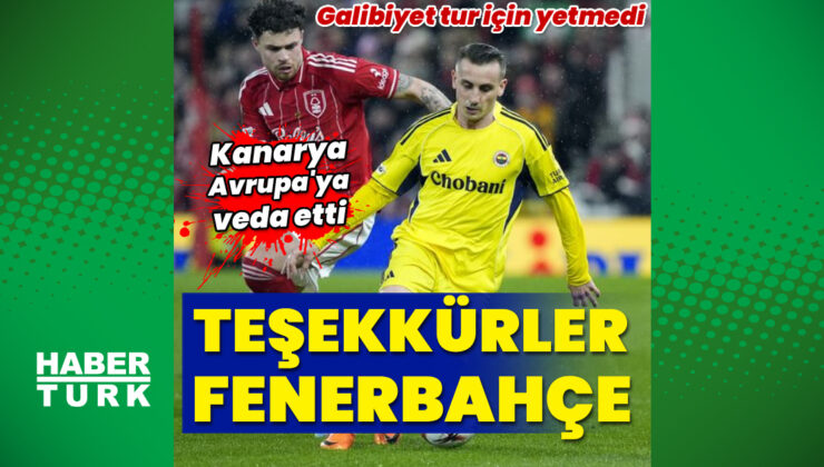 Fenerbahçe’den Avrupa’ya Veda: Nottingham Forest’ı Yendi Ama Turu Geçemedi