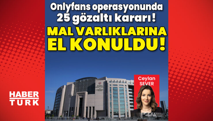 OnlyFans Operasyonunda 300 Milyon TL’lik Mal Varlığına El Konuldu: 25 Gözaltı