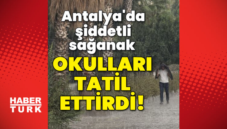 Antalya’da Sağanak ve Fırtına Hayatı Felç Etti: 7 İlçede Okullar Tatil Edildi