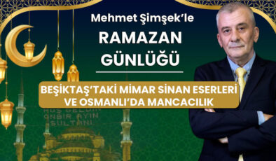 Mimar Sinan’ın İzinde Beşiktaş’ta: Osmanlı’da Hayvan Sevgisinin İfadesi ‘Mancacılar’ ve Ramazan Esintisi