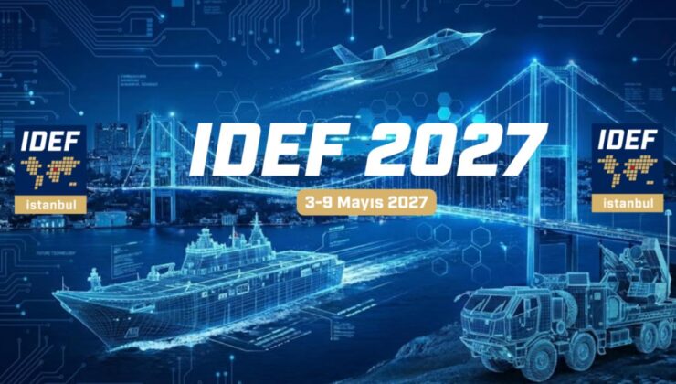 IDEF 2027: Savunma ve Güvenlik Teknolojileri Küresel Arenada Buluşuyor