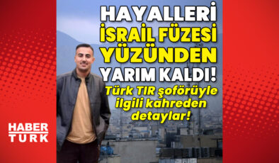 İsrail Füzesiyle Hayatını Kaybeden Hataylı TIR Şoförü Hüseyin Fırat’ın Hayalleri Yarım Kaldı