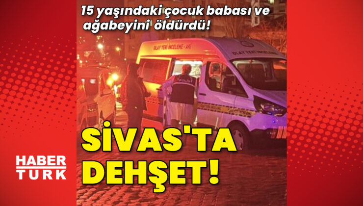 Sivas’ta Aile Faciası: 15 Yaşındaki Çocuk, Babası ve Ağabeyini Öldürdü, Babaannesini Yaraladı