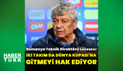 Lucescu’dan Türkiye-Romanya Maçı Öncesi Duygusal Açıklamalar: ‘Dünya Kupası’na Gitmeyi İki Taraf Da Hak Ediyor’