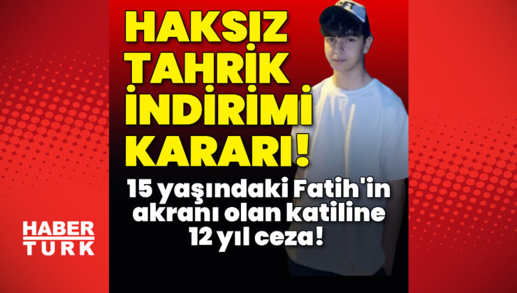 15 Yaşındaki Fatih Acacı’nın Katiline Haksız Tahrik İndirimiyle 12 Yıl Hapis Cezası