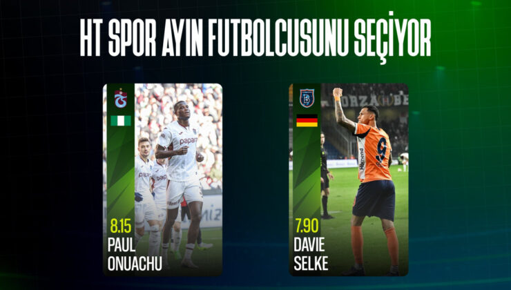 HT Spor Ayın Futbolcusu Anketi Başladı: Süper Lig’in En İyisi Kim Olacak?