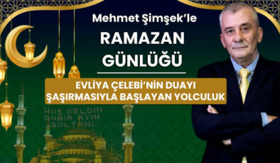 Evliya Çelebi’nin Seyahat Tutkusu: Mehmet Şimşek’ten Ramazan Günlüğü’nde Yolculuğun Başlangıcı