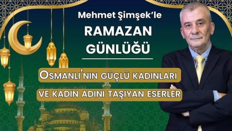 Mehmet Şimşek’ten 8 Mart’a Özel: Haberturk Editörünün Ramazan Günlüğü’nde Kadınlara Dair Notlar