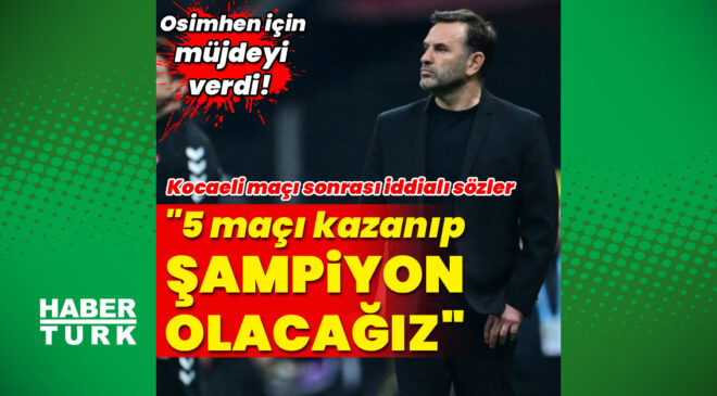 Okan Buruk’tan Kocaelispor Beraberliği Değerlendirmesi: ‘Şampiyonluğa İnanıyoruz!’