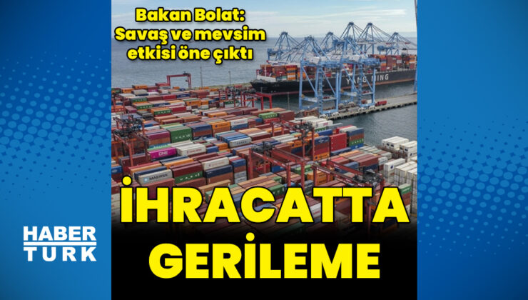 Mart Ayı Dış Ticaret Verileri Açıklandı: İhracatta Düşüş, İthalatta Artış