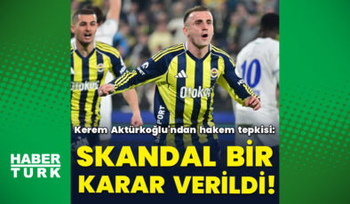 Kerem Aktürkoğlu’ndan Hakem Kararlarına Sert Tepki: ‘Skandal Bir Karar!’