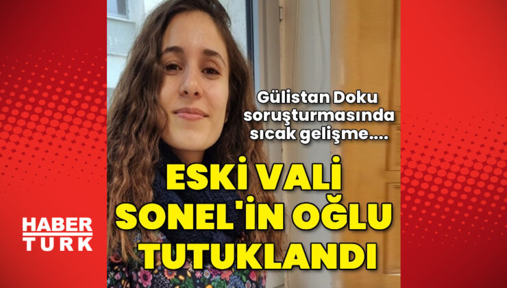 Gülistan Doku Soruşturmasında Tutuklamalar Devam Ediyor: Eski Vali Tuncay Sonel’in Oğlu ve Koruma Polisi Tutuklandı