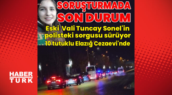 Gülistan Doku Soruşturmasında Kritik Gelişme: Eski Vali Tuncay Sonel’in Sorgusu Devam Ediyor