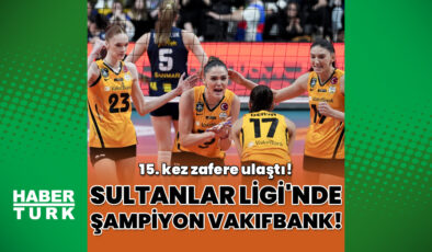 VakıfBank, Fenerbahçe Medicana’yı Devirerek Sultanlar Ligi’nde Şampiyonluğa Ulaştı! (15. Şampiyonluk)
