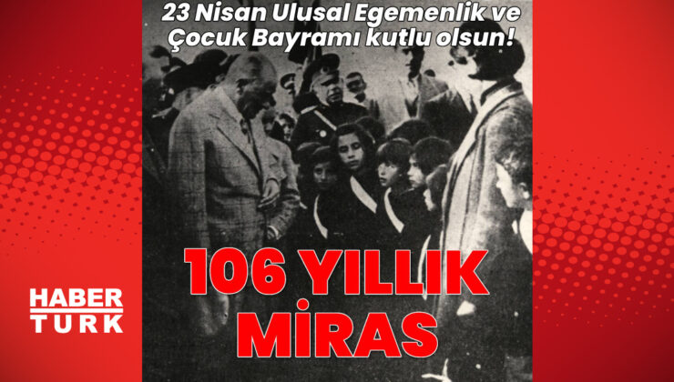 23 Nisan’ın Tarihi: Ulusal Egemenlik ve Çocuk Bayramı’nın Yükselişi