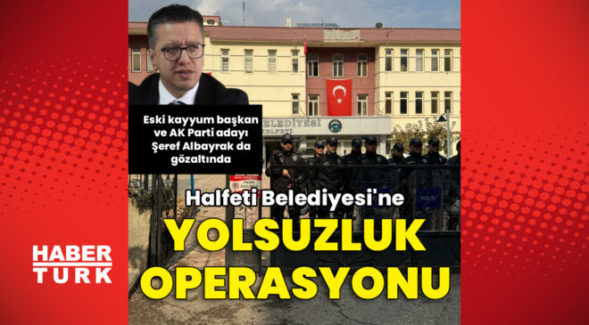 Halfeti Belediyesi’ne Operasyon: Eski Belediye Başkanı Dahil 49 Kişi Gözaltında
