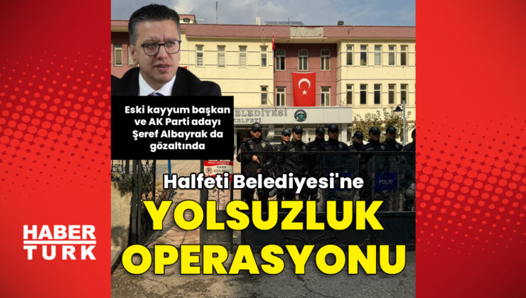 Halfeti Belediyesi’ne Operasyon: Eski Belediye Başkanı Dahil 49 Kişi Gözaltında