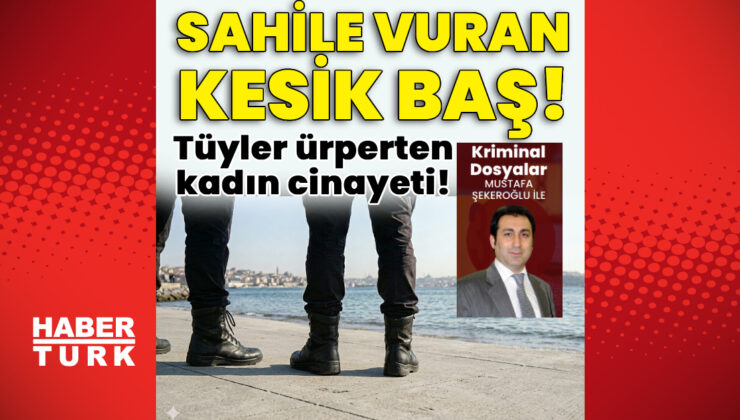 2001 Yılında İstanbul’u Sarsan Dehşet: Kesik Baş Cinayeti