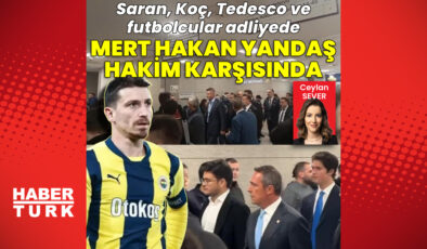 Mert Hakan Yandaş Mahkemede: Futbolda Bahis Soruşturması Davasında İlk Duruşma