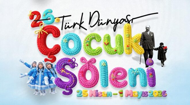 Türk Dünyası Çocuk Şöleni İstanbul’da Başlıyor: Kardeşlik Köprüleri Kuruluyor