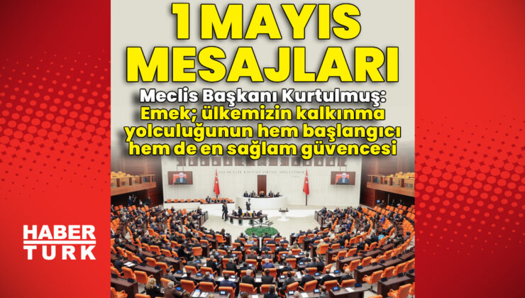 1 Mayıs’ta Siyasilerden Emekçilere Kutlama Mesajları: ‘Emeğin Değeri’ Vurgusu